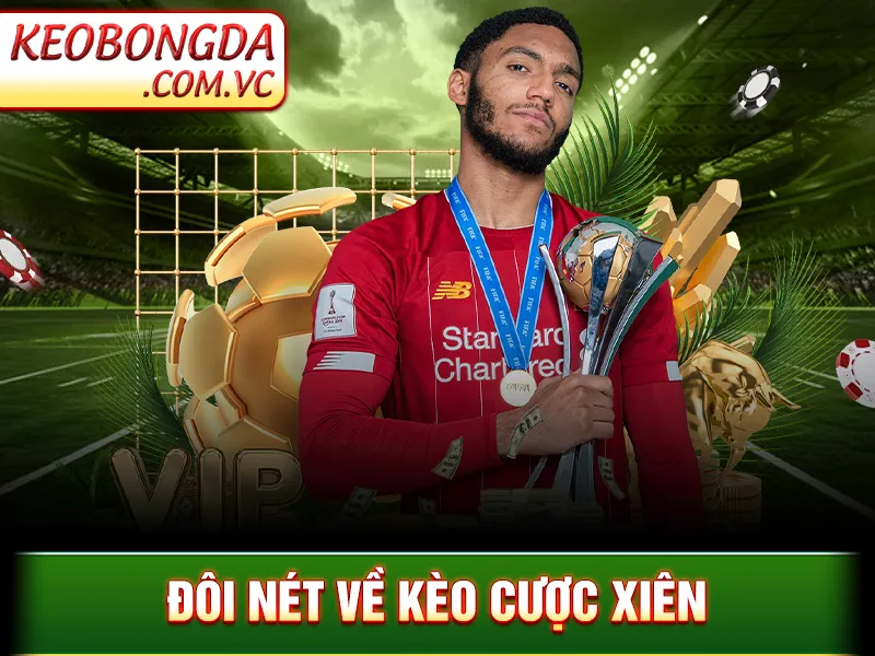 Kèo Cược Xiên – Cách Kết Hợp Kèo Hiệu Quả Trong 1 Vé Cược