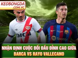 Barca Vs Rayo Vallecano: Cuộc Đối Đầu Đầy Duyên Nợ Laliga