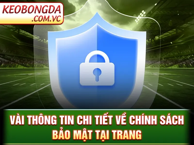 Chính Sách Bảo Mật Kèo Bóng Đá - Vài thông tin chi tiết về chính sách bảo mật tại trang