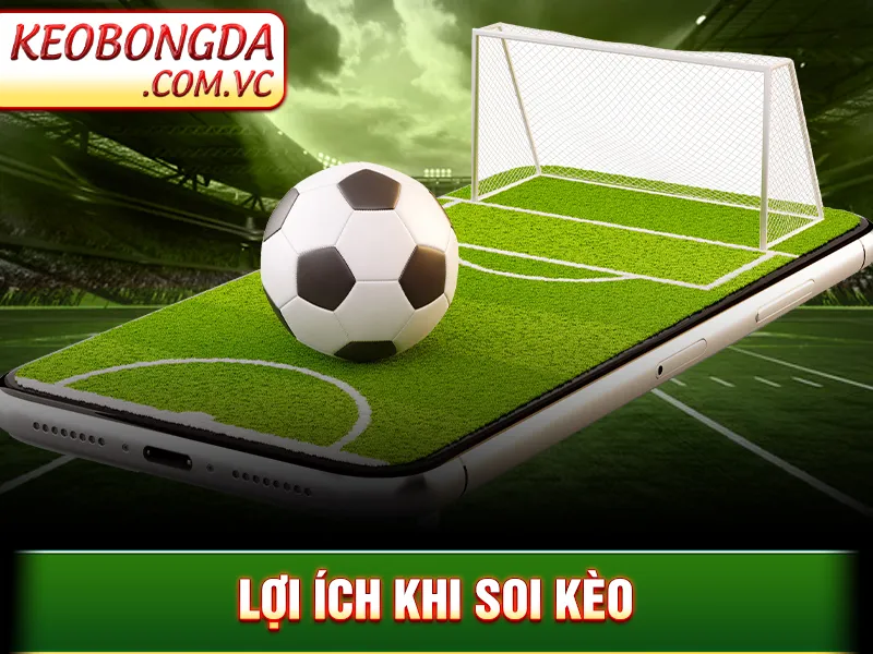 Soi Kèo Trực Tuyến - Lợi ích khi soi kèo